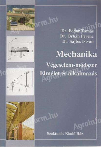 Dr Fodor Tamás,Dr Orbán Ferenc,Dr Sajtos István, Dr Bárczi István: Mechanika- Végeselem módszer, Elmélet és alkalmazás