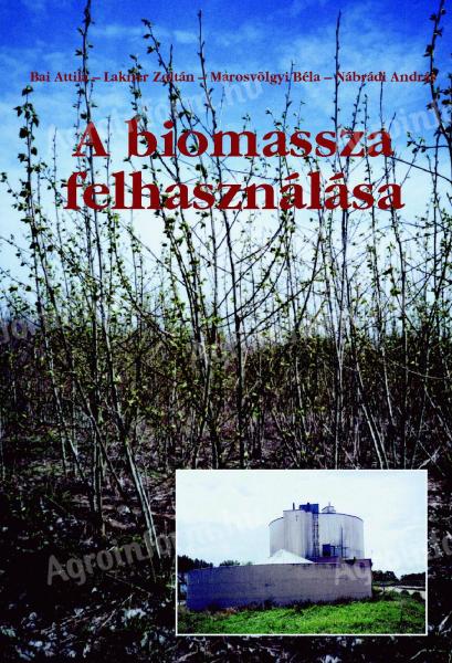 Bai Attila - Lakner Zoltán - Marosvölgyi Béla - Nábrádi András: A biomassza felhasználása