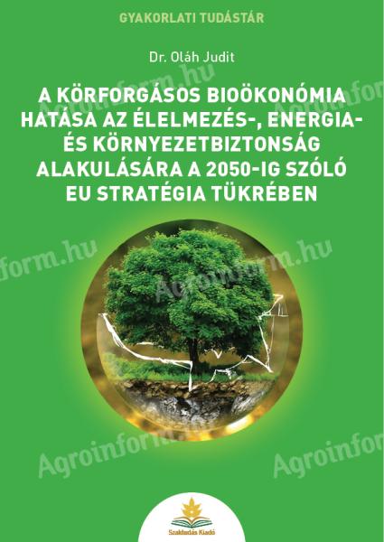 Dr. Oláh Judit: A körforgásos bioökonómia hatása az élelmezés-, energia- és környezetbiztonság alakulására a 2050-ig szóló EU Stratégia tükrében 