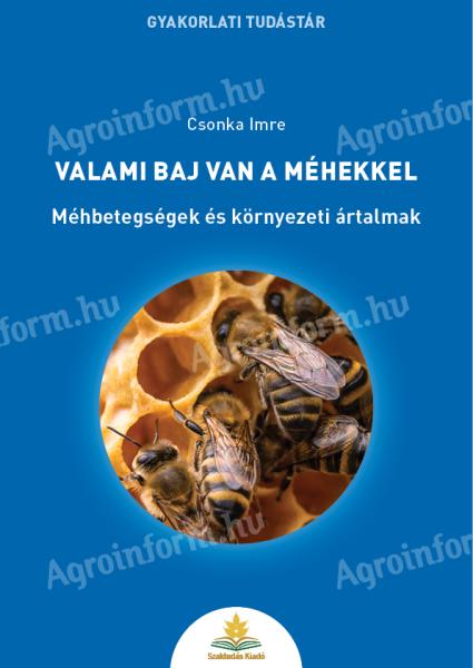 Csonka Imre: Valami baj van a méhekkel - Méhbegetségek és környezeti ártalmak